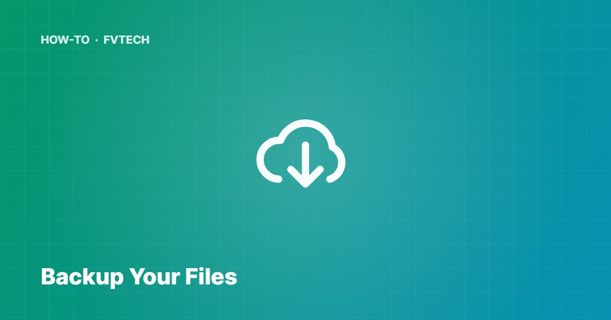 How to Backup Your Files — FVTech guide